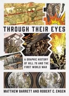 Through Their Eyes : A Graphic History of Hill 70 and Canada's First World War