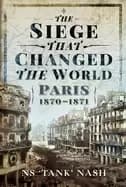siege that changed the world paris 1870 1871