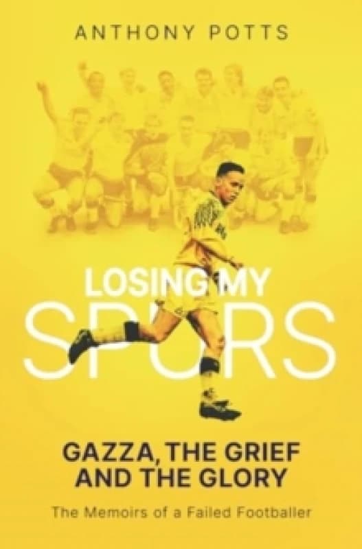 Losing My Spurs : Gazza, the Grief and the Glory; the Memoirs of a Failed Footballer Paperback / softback