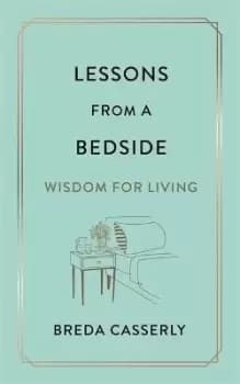 Lessons from a Bedside by Breda Casserly