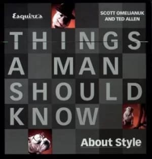 Esquires things a man should know about style by Scott Omelianuk|Ted Allen