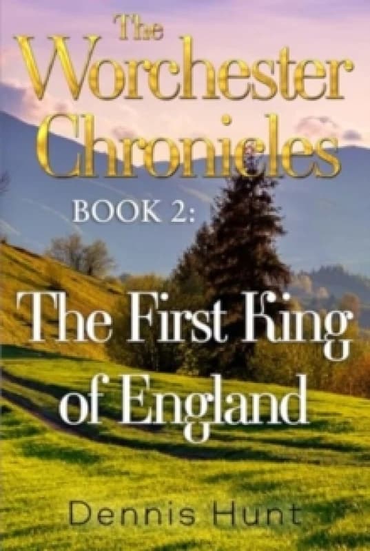The Worchester Chronicles Book 2: The First King of England Paperback / softback