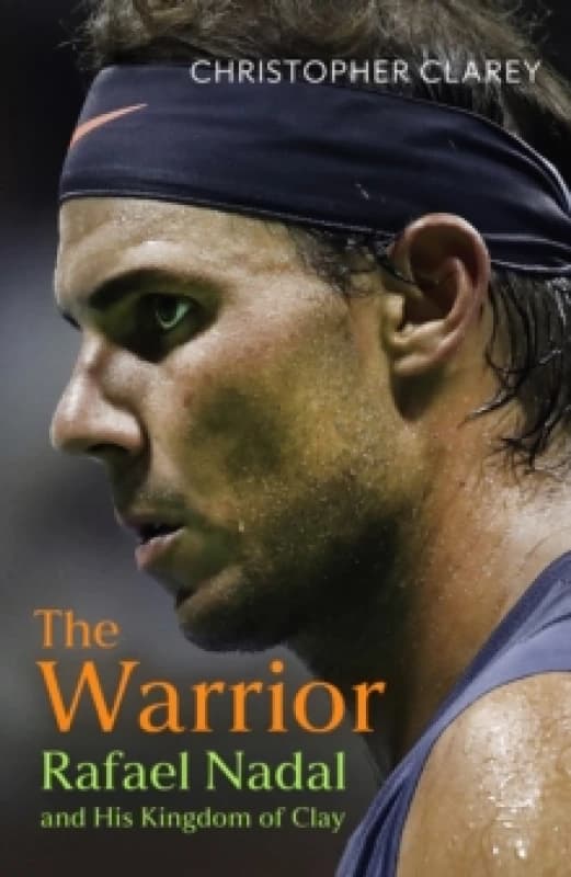 The Warrior : Rafael Nadal and His Kingdom of Clay Hardback