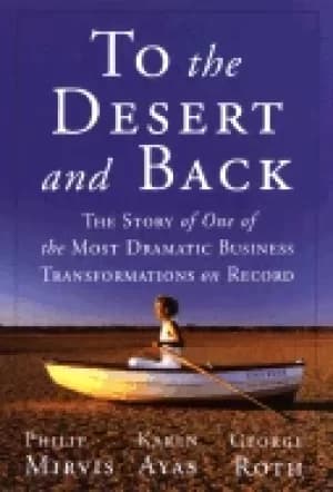 to the desert and back the story of the most dramatic business transformati