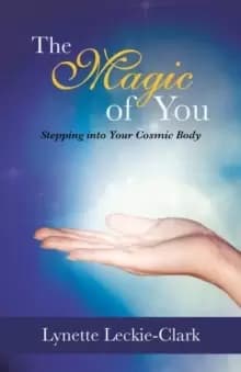 The Magic of You : Stepping Into Your Cosmic Body