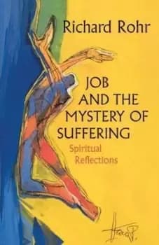 Job and the Mystery of Suffering by Rohr Richard