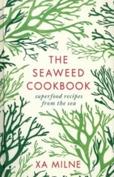 The Seaweed Cookbook by Xa Milne Hardback