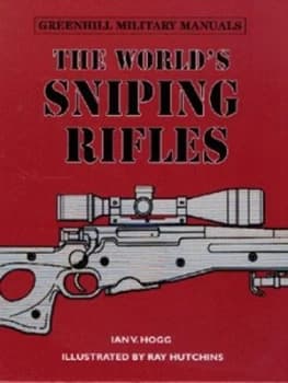 The Worlds Sniping Rifles by Ian V Hogg and Ray Hutchins Hardback