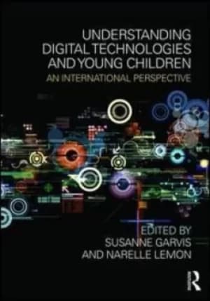 Understanding digital technologies and young children by Susanne Garvis