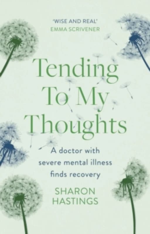 Tending To My Thoughts : A Doctor with Severe Mental Illness Finds Recovery Paperback / softback