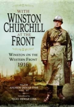 With Winston Churchill at the Front by Andrew Dewar Gibb Hardback