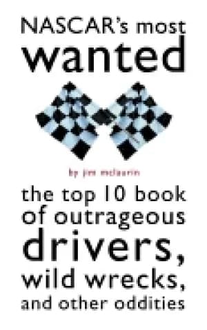 nascars most wanted the top 10 book of outrageous drivers wild wrecks and o