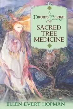 A Druids herbal of sacred tree medicine by Ellen Evert Hopman