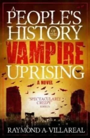 A peoples history of the vampire uprising by Raymond A Villareal