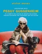 encounters with peggy guggenheim an intimate collection of behind the scene