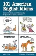 101 american english idioms understanding and speaking english like an amer