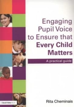 Engaging Pupil Voice to Ensure That Every Child Matters by Rita Cheminais Book