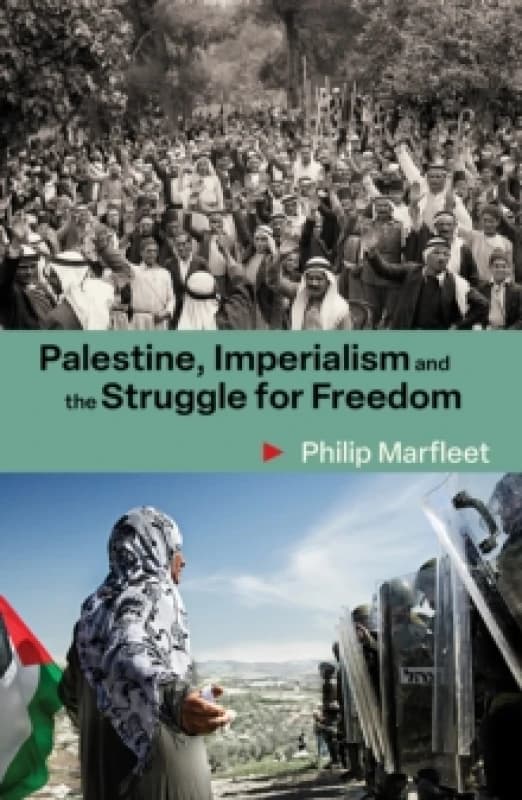 Palestine, Imperialism and the Struggle for Freedom : Philip Marfleet Paperback / softback