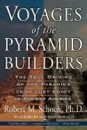 voyages of the pyramid builders the true origins of the pyramids from lost