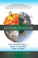 anthropocene the human era and how it shapes our planet