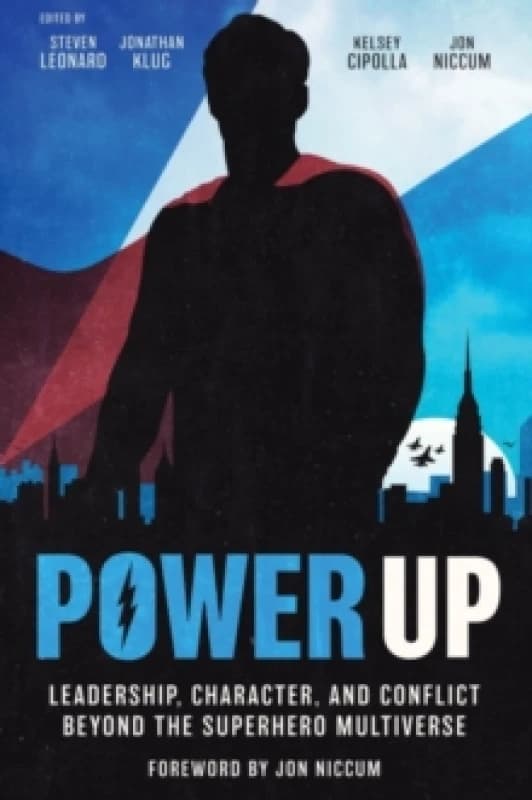 Power Up : Leadership, Character, and Conflict Beyond the Superhero Multiverse Hardback