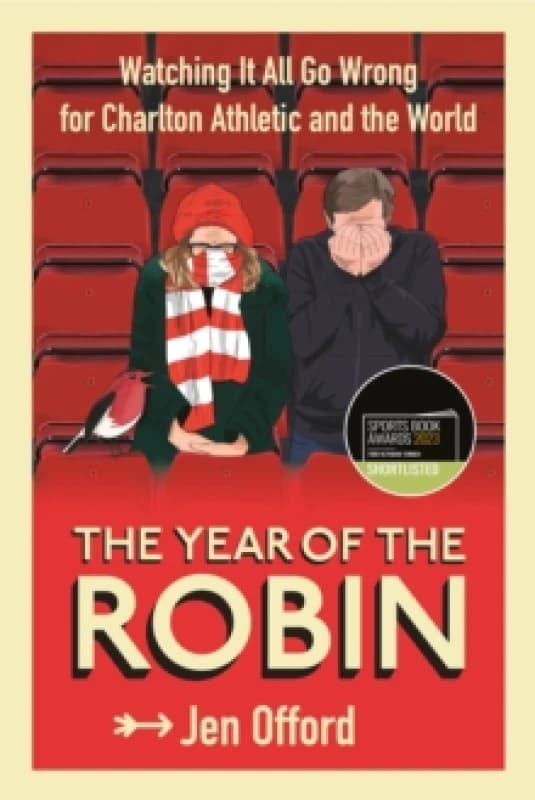 The Year of the Robin : Watching It All Go Wrong for Charlton Athletic and the World Paperback / softback
