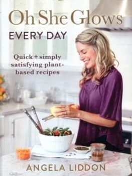 Oh She Glows Every Day by Angela Liddon Book