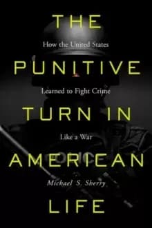 The Punitive Turn in American Life : How the United States Learned to Fight Crime Like a War