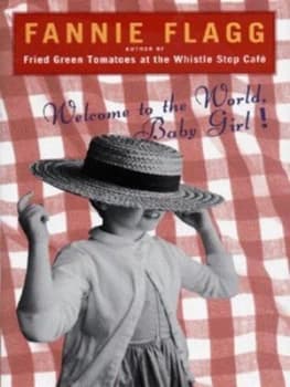 Welcome to the World Baby Girl by Fannie Flagg Hardback