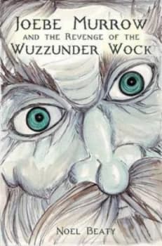 Joebe Murrow and the Revenge of the Wuzzunder Wock by Noel Beaty Paperback
