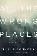 all the wrong places a life lost and found