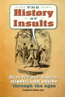 The History of Insults : Over 100 Put-Downs, Slights, and Snubs Through the Ages