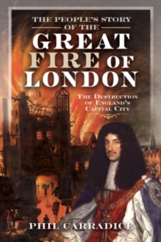 The People's Story of the Great Fire of London. Hardback. By Phil Carradice Books