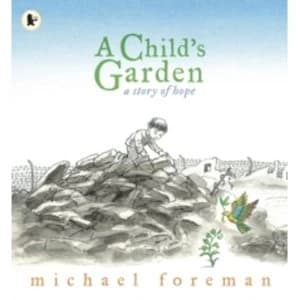 A Child's Garden: A Story of Hope by Michael Foreman (Paperback, 2010)