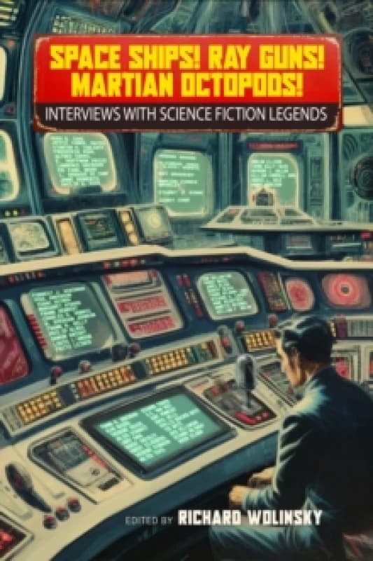 Space Ships! Ray Guns! Martian Octopods! : Interviews with Legends of Science Fiction Paperback / softback