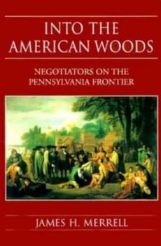 Into the American Woods by James H Merrell Hardback