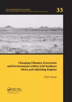 Changing Climates Ecosystems and Environments within Arid Southern Africa and Adjoining RegionsPalaeoecology of Africa 33