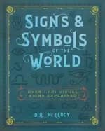 signs and symbols of the world over 1 001 visual signs explained