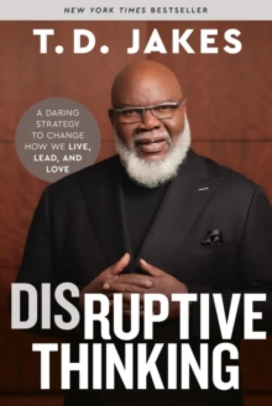 Disruptive Thinking : A Daring Strategy to Change How We Live, Lead, and Love Paperback / softback