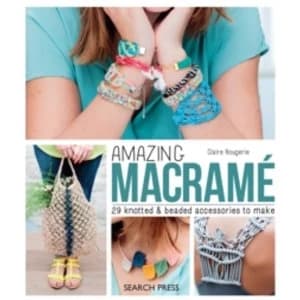 Amazing Macrame : 29 Knotted & Beaded Accessories to Make