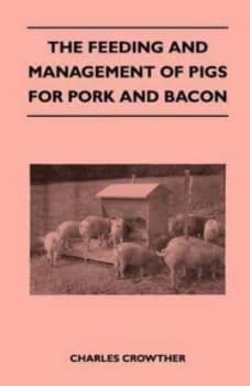 The Feeding and Management of Pigs for Pork and Bacon by Charles Crowther Paperback