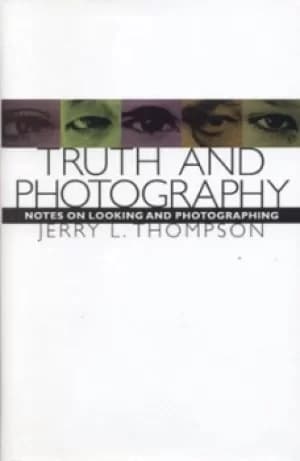 Truth and photography by Jerry L. Thompson