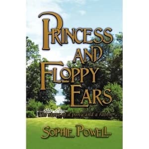 Princess and Floppy Ears: The Story of a Pony and a Rabbit by Sophie Powell (Paperback, 2010)