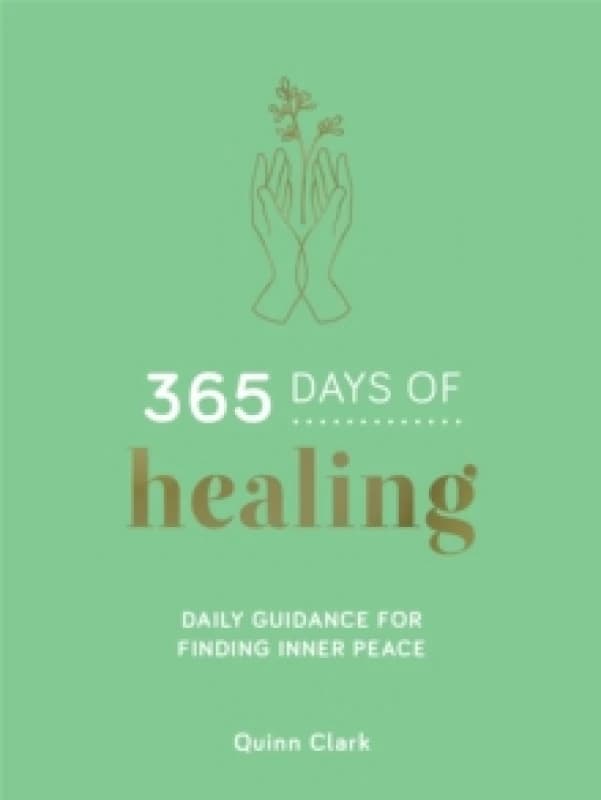 365 Days of Healing : Daily Guidance for Finding Inner Peace Hardback