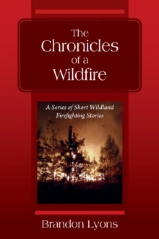 The Chronicles of a Wildfire : A Series of Short Wildland Firefighting Stories Paperback / softback