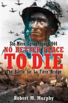 No Better Place to Die by Robert M Murphy Hardback