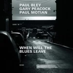When Will the Blues Leave by Paul Bley/Gary Peacock/Paul Motian CD Album