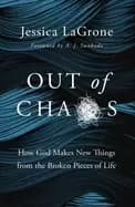 out of chaos how god makes new things from the broken pieces of life