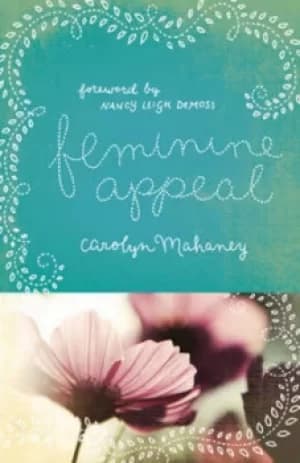 Feminine Appeal by Carolyn Mahaney