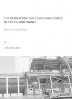 The Representation of Working People in Britain and France by Antoine Capet Hardback